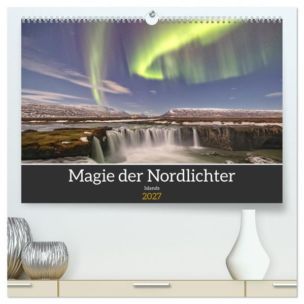 Magie der Nordlichter Islands (hochwertiger Premium Wandkalender 2027 DIN A2 quer) Kunstdruck in Hochglanz