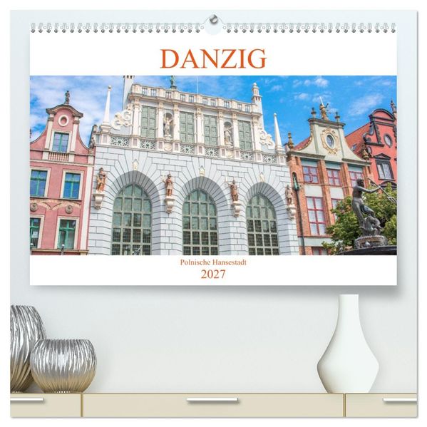 Danzig - Polnische Hansestadt (hochwertiger Premium Wandkalender 2027 DIN A2 quer) Kunstdruck in Hochglanz