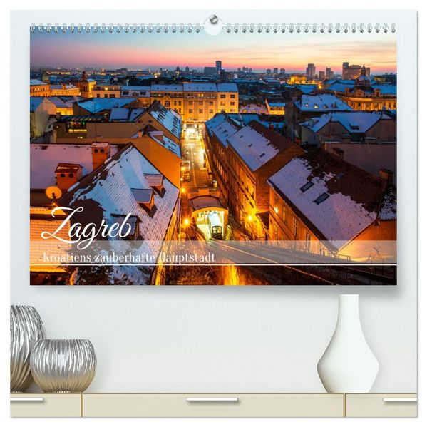 Zagreb - Kroatiens zauberhafte Hauptstadt (hochwertiger Premium Wandkalender 2027 DIN A2 quer) Kunstdruck in Hochglanz