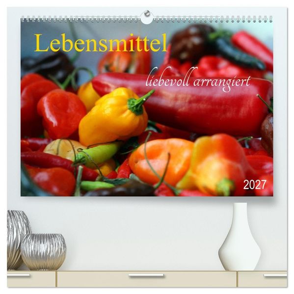 Lebensmittel liebevoll arrangiert (hochwertiger Premium Wandkalender 2027 DIN A2 quer) Kunstdruck in Hochglanz