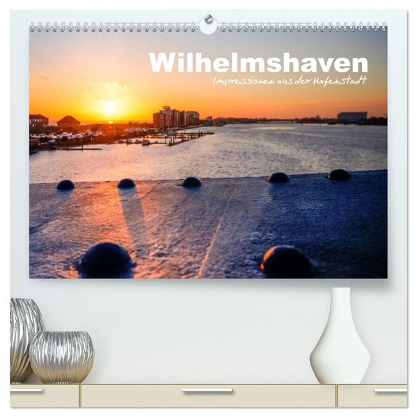 Wilhelmshaven - Impressionen aus der Hafenstadt (hochwertiger Premium Wandkalender 2027 DIN A2 quer) Kunstdruck in Hochglanz