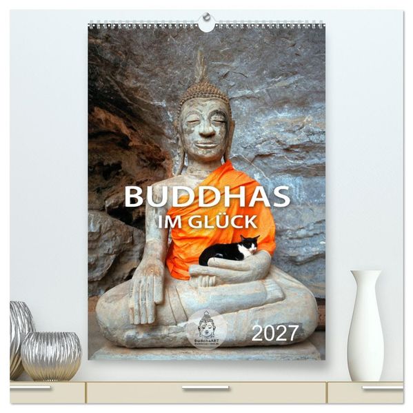 Buddhas im Glück (hochwertiger Premium Wandkalender 2027 DIN A2 hoch) Kunstdruck in Hochglanz