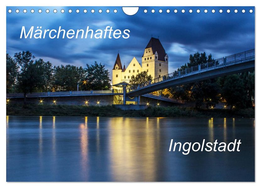 Märchenhaftes Ingolstadt (Wandkalender 2027 DIN A4 quer) CALVENDO Monatskalender