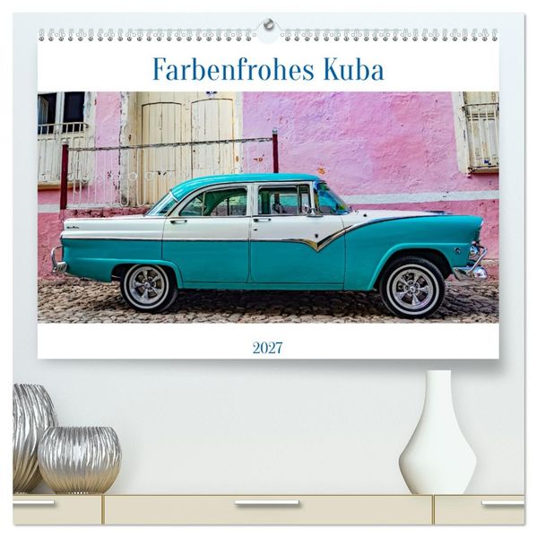 Farbenfrohes Kuba (hochwertiger Premium Wandkalender 2027 DIN A2 quer) Kunstdruck in Hochglanz