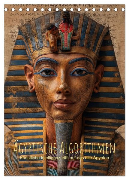 Ägyptische Algorithmen - Künstliche Intelligenz trifft auf das alte Ägypten (Tischkalender 2027 DIN A5 hoch) CALVENDO Monatskalender
