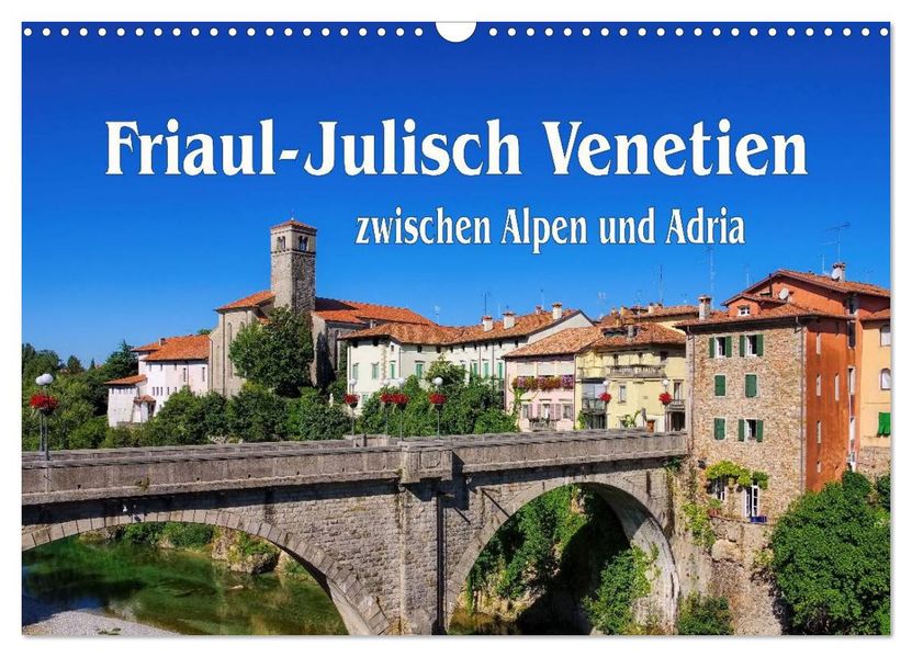 Friaul-Julisch Venetien - zwischen Alpen und Adria (Wandkalender 2027 DIN A3 quer) CALVENDO Monatskalender