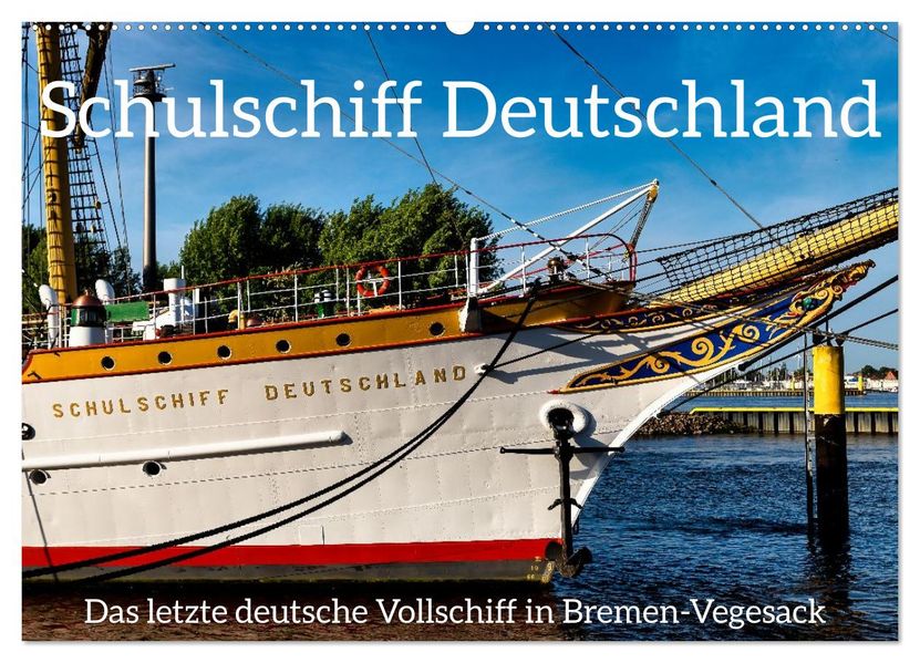 Letztes deutsches Vollschiff DAS SCHULSCHIFF DEUTSCHLAND (Wandkalender 2027 DIN A2 quer) CALVENDO Monatskalender