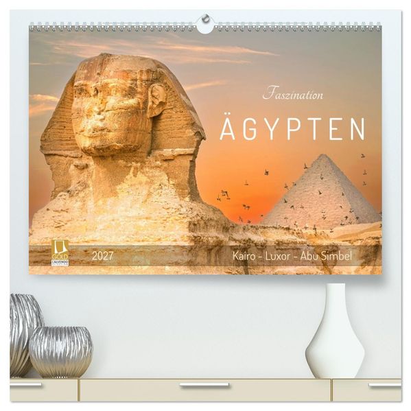 Faszination Ägypten: Kairo - Luxor - Abu Simbel (hochwertiger Premium Wandkalender 2027 DIN A2 quer) Kunstdruck in Hochglanz