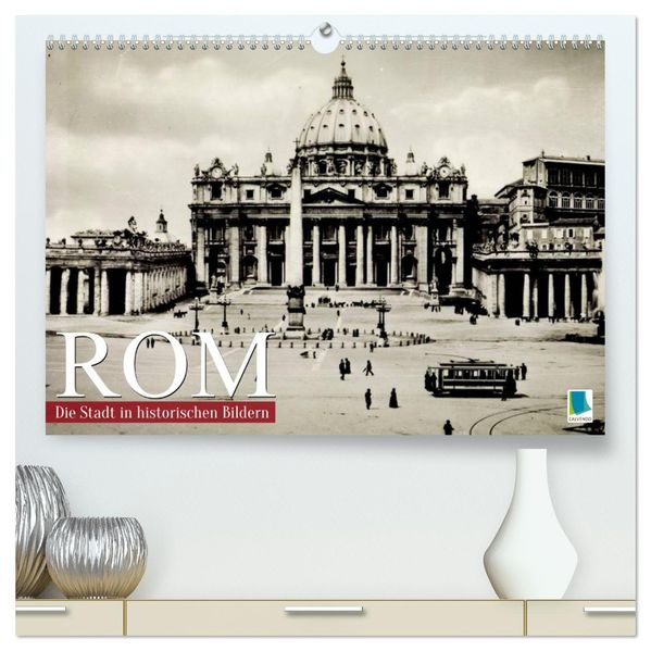 Rom: die Stadt in historischen Bildern (hochwertiger Premium Wandkalender 2027 DIN A2 quer) Kunstdruck in Hochglanz