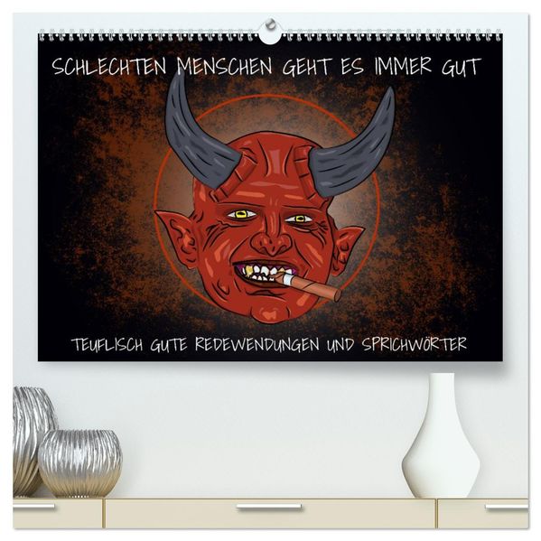 Schlechten Menschen geht es immer gut - Teuflisch gute Redewendungen und Sprichwörter (hochwertiger Premium Wandkalender 2027 DIN A2 quer) Kunstdruck in Hochglanz