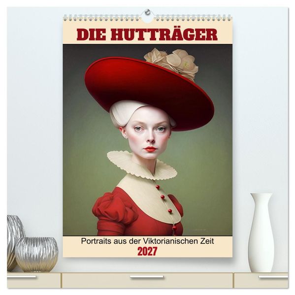 Die Hutträger (hochwertiger Premium Wandkalender 2027 DIN A2 hoch) Kunstdruck in Hochglanz