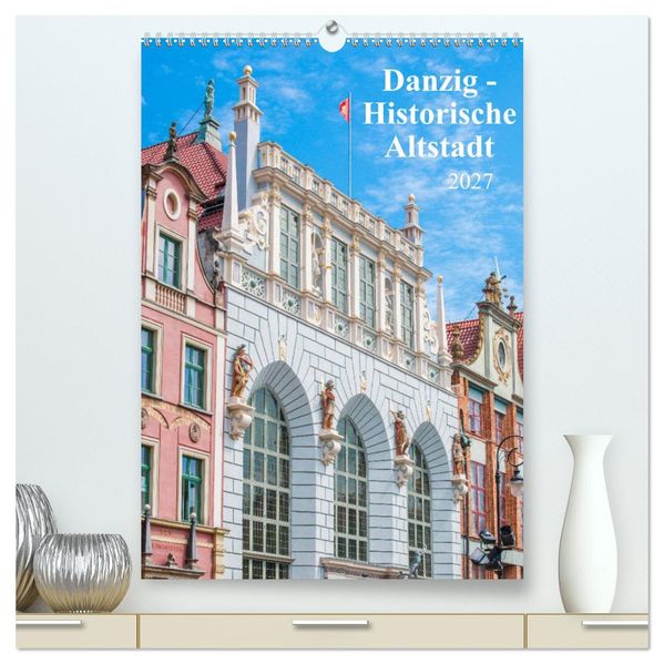 Danzig - Historische Altstadt (hochwertiger Premium Wandkalender 2027 DIN A2 hoch) Kunstdruck in Hochglanz