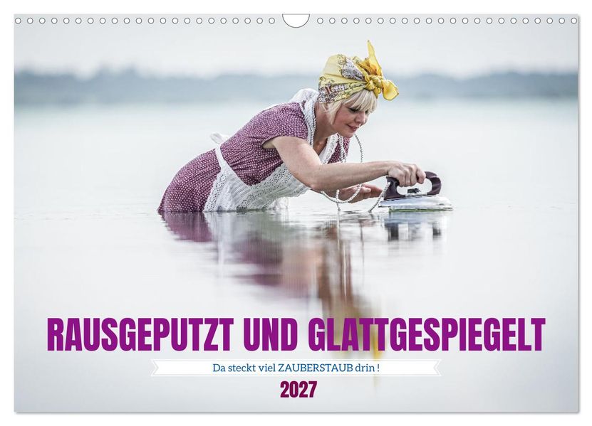 RAUSGEPUTZT UND GLATTGESPIEGELT (Wandkalender 2027 DIN A3 quer) CALVENDO Monatskalender