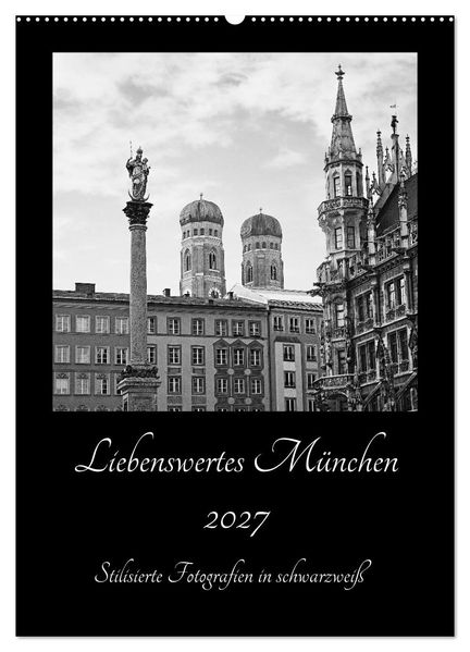 Liebenswertes München 2027 - Stilisierte Fotografien in schwarzweiß (Wandkalender 2027 DIN A2 hoch) CALVENDO Monatskalender