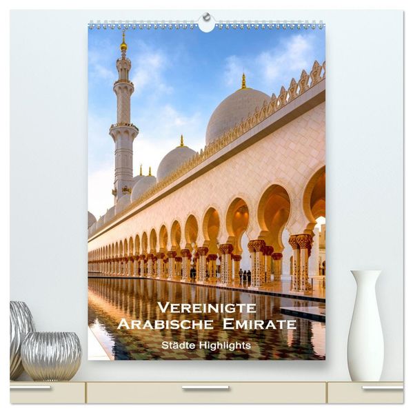 Vereinigte Arabische Emirate - Städte Highlights (hochwertiger Premium Wandkalender 2027 DIN A2 hoch) Kunstdruck in Hochglanz
