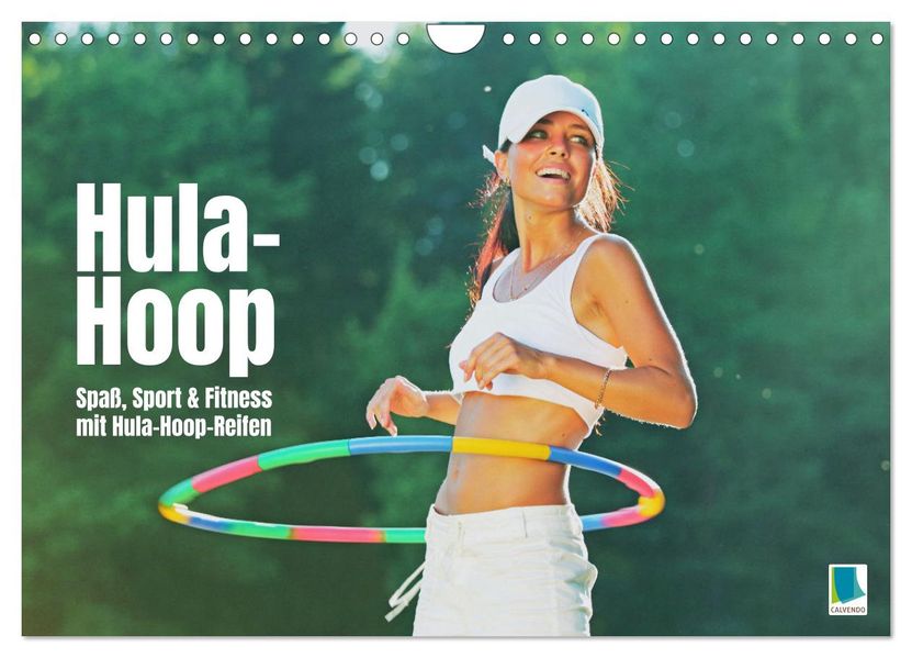 Hula-Hoop: Spaß Sport und Fitness mit Hula Hoop Reifen (Wandkalender 2027 DIN A4 quer) CALVENDO Monatskalender