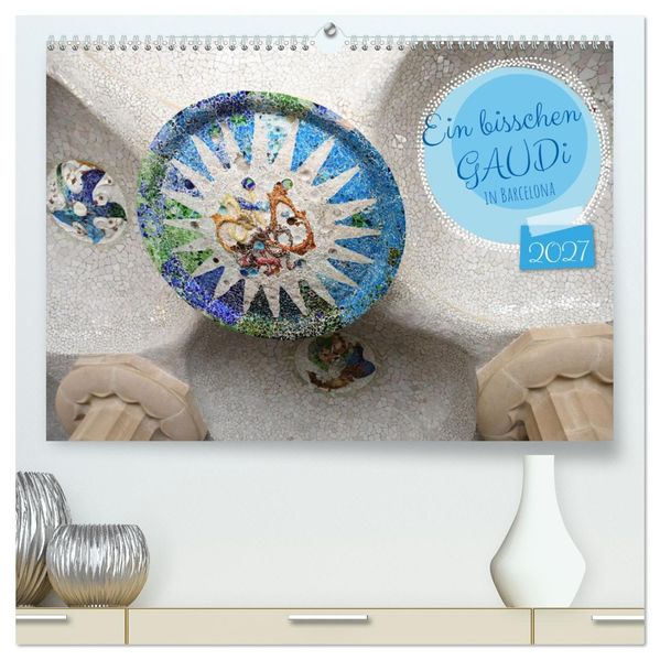 Ein bisschen GAUDI in Barcelona (hochwertiger Premium Wandkalender 2027 DIN A2 quer) Kunstdruck in Hochglanz