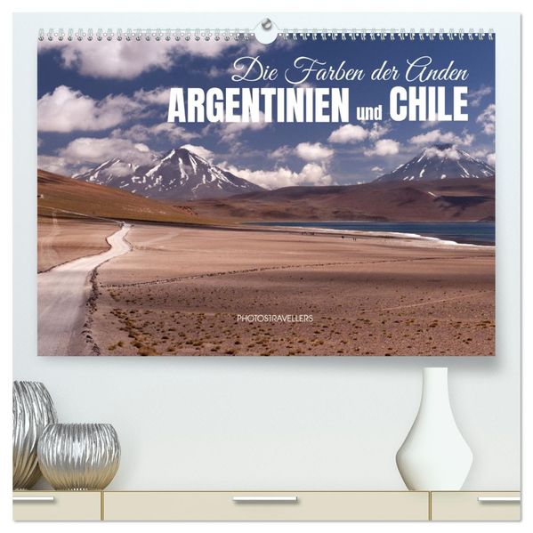 Die Farben der Anden - Argentinien und Chile (hochwertiger Premium Wandkalender 2027 DIN A2 quer) Kunstdruck in Hochglanz