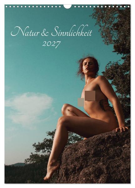 Natur und Sinnlichkeit (Wandkalender 2027 DIN A3 hoch) CALVENDO Monatskalender