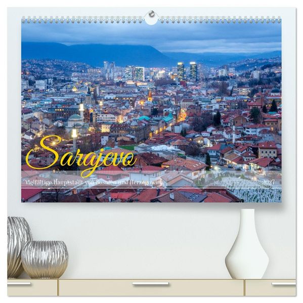 Sarajevo - Vielfältige Hauptstadt von Bosnien und Herzegowina (hochwertiger Premium Wandkalender 2027 DIN A2 quer) Kunstdruck in Hochglanz