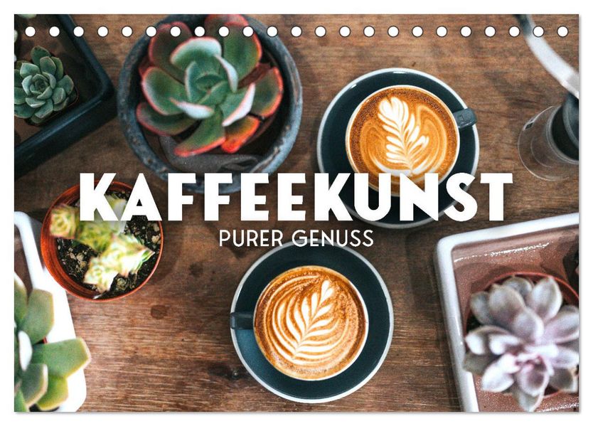 Kaffeekunst - Purer Genuss (Tischkalender 2027 DIN A5 quer) CALVENDO Monatskalender