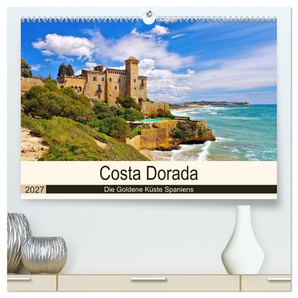 Costa Dorada - Die Goldene Küste Spaniens (hochwertiger Premium Wandkalender 2027 DIN A2 quer) Kunstdruck in Hochglanz
