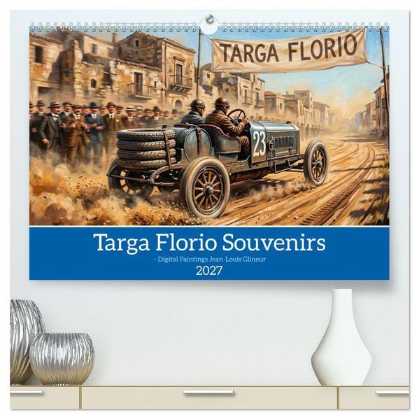 Targa Florio Souvenirs1906 bis 1930 (hochwertiger Premium Wandkalender 2027 DIN A2 quer) Kunstdruck in Hochglanz