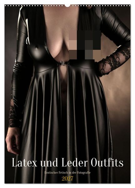 Latex und Leder Outfits (Wandkalender 2027 DIN A2 hoch) CALVENDO Monatskalender