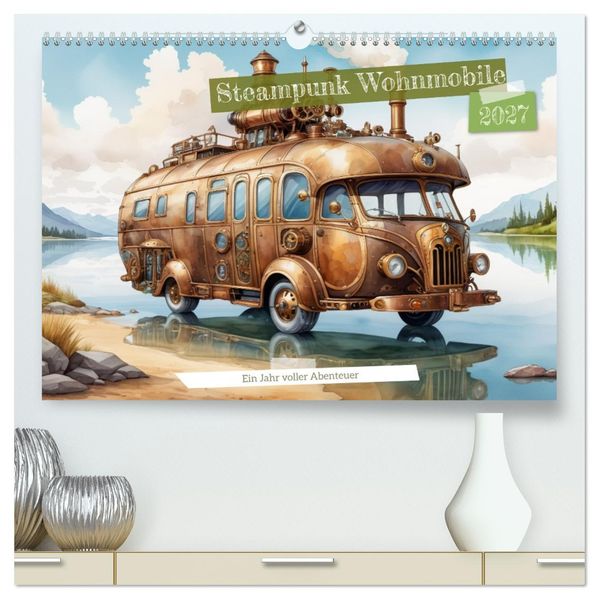 Steampunk Wohnmobile (hochwertiger Premium Wandkalender 2027 DIN A2 quer) Kunstdruck in Hochglanz