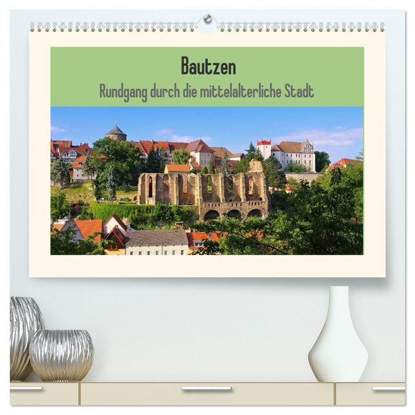 Bautzen - Rundgang durch die mittelalterliche Stadt (hochwertiger Premium Wandkalender 2027 DIN A2 quer) Kunstdruck in Hochglanz