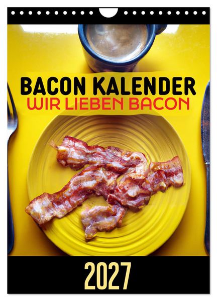 Bacon Kalender - Wir lieben Bacon (Wandkalender 2027 DIN A4 hoch) CALVENDO Monatskalender