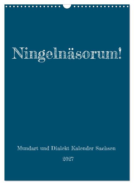Ningelnäsorum! Mundart und Dialekt Kalender Sachsen (Wandkalender 2027 DIN A3 hoch) CALVENDO Monatskalender