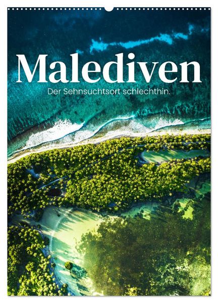 Malediven - Der Sehnsuchtsort schlechthin. (Wandkalender 2027 DIN A2 hoch) CALVENDO Monatskalender