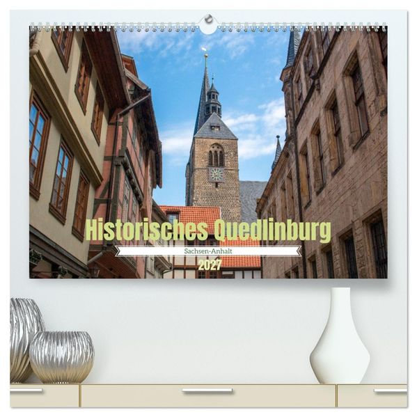 Historisches Quedlinburg - Sachsen-Anhalt (hochwertiger Premium Wandkalender 2027 DIN A2 quer) Kunstdruck in Hochglanz