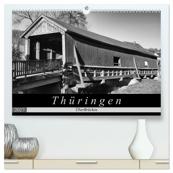Thüringen - ÜberBrücken (hochwertiger Premium Wandkalender 2027 DIN A2 quer) Kunstdruck in Hochglanz