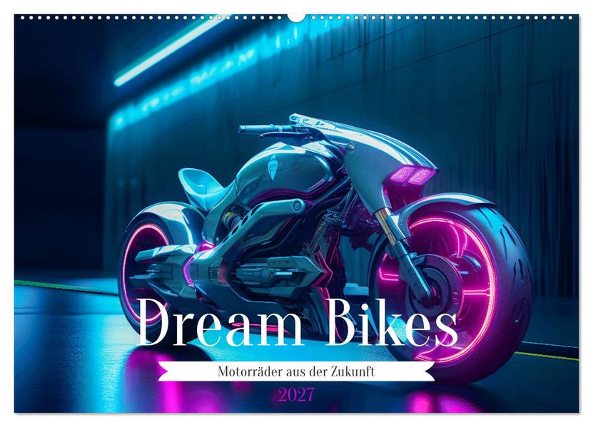 Dream Bikes - Motorräder aus der Zukunft (Wandkalender 2027 DIN A2 quer) CALVENDO Monatskalender