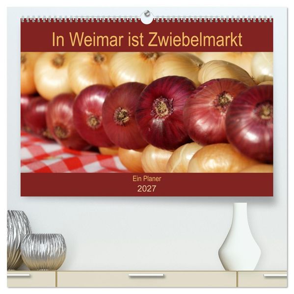 In Weimar ist Zwiebelmarkt (hochwertiger Premium Wandkalender 2027 DIN A2 quer) Kunstdruck in Hochglanz
