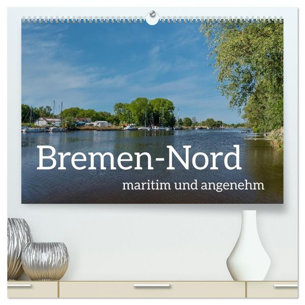 Bremen-Nord - maritim und angenehm (hochwertiger Premium Wandkalender 2027 DIN A2 quer) Kunstdruck in Hochglanz