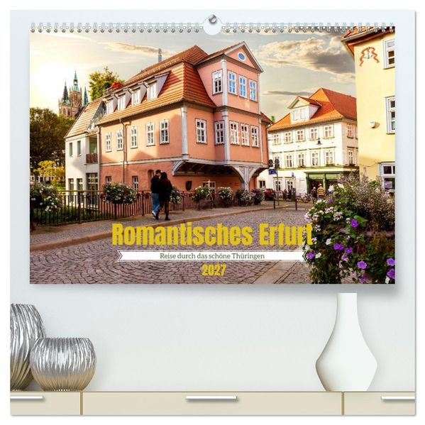 Romantisches Erfurt - Reise durch das schöne Thüringen (hochwertiger Premium Wandkalender 2027 DIN A2 quer) Kunstdruck in Hochglanz