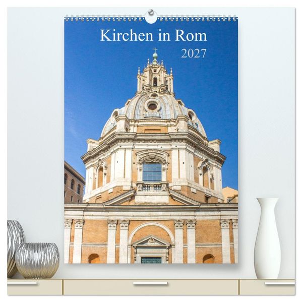 Kirchen in Rom (hochwertiger Premium Wandkalender 2027 DIN A2 hoch) Kunstdruck in Hochglanz