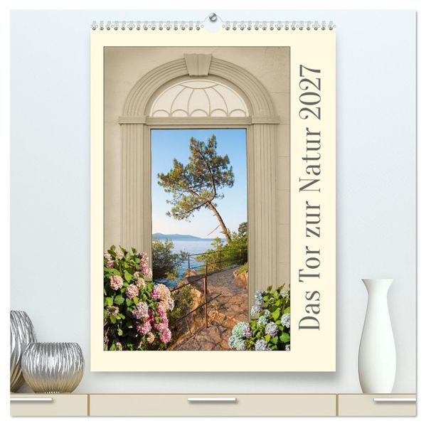 Das Tor zur Natur 2027 (hochwertiger Premium Wandkalender 2027 DIN A2 hoch) Kunstdruck in Hochglanz