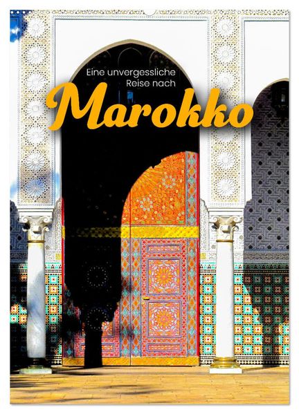 Eine unvergessliche Reise nach Marokko (Wandkalender 2027 DIN A2 hoch) CALVENDO Monatskalender