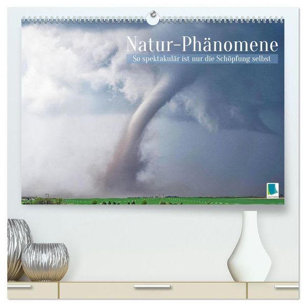 Natur-Phänomene: So spektakulär ist nur die Schöpfung selbst (hochwertiger Premium Wandkalender 2027 DIN A2 quer) Kunstdruck in Hochglanz