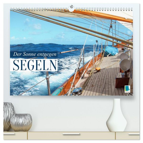 Segeln: Der Sonne entgegen (hochwertiger Premium Wandkalender 2027 DIN A2 quer) Kunstdruck in Hochglanz