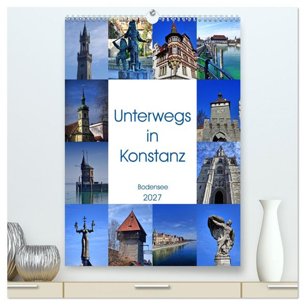 Unterwegs in Konstanz (hochwertiger Premium Wandkalender 2027 DIN A2 hoch) Kunstdruck in Hochglanz