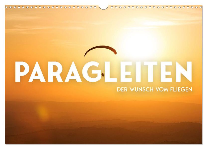 Paragleiten - Der Wunsch vom Fliegen. (Wandkalender 2027 DIN A3 quer) CALVENDO Monatskalender