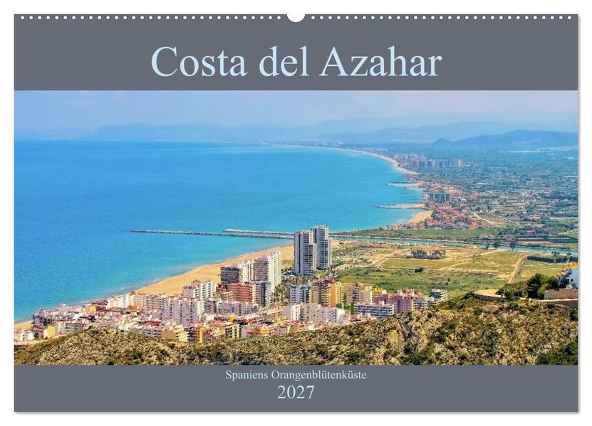 Costa del Azahar - Spaniens Orangenblütenküste (Wandkalender 2027 DIN A2 quer) CALVENDO Monatskalender