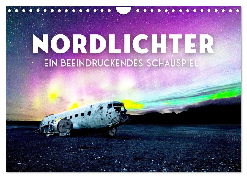 Nordlichter - ein beeindruckendes Schauspiel. (Wandkalender 2027 DIN A4 quer) CALVENDO Monatskalender