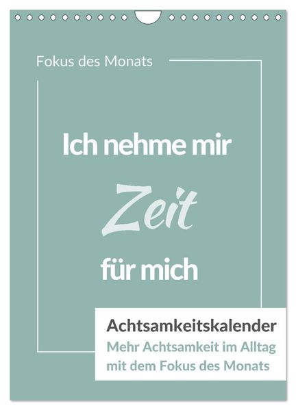 Achtsamkeitskalender: Mehr Achtsamkeit im Alltag mit dem Fokus des Monats (Wandkalender 2027 DIN A4 hoch) CALVENDO Monatskalender