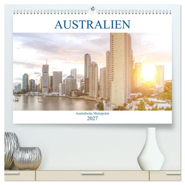 Australien - Australische Metropolen (hochwertiger Premium Wandkalender 2027 DIN A2 quer) Kunstdruck in Hochglanz